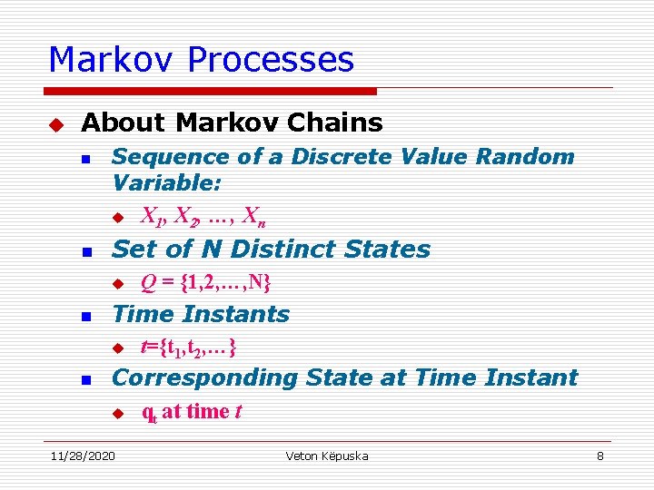 Markov Processes u About Markov Chains n n Sequence of a Discrete Value Random