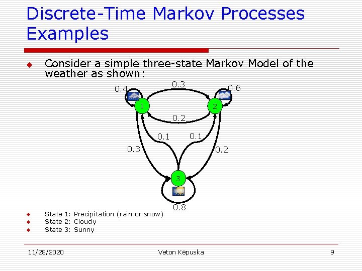 Discrete-Time Markov Processes Examples u Consider a simple three-state Markov Model of the weather