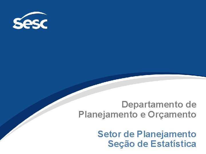 Departamento de Planejamento e Orçamento Setor de Planejamento Seção de Estatística 