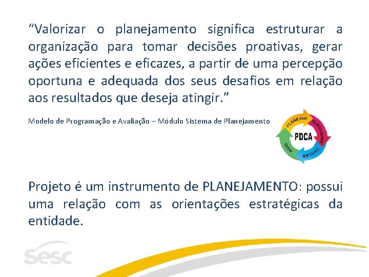 “Valorizar o planejamento significa estruturar a organização para tomar decisões proativas, gerar ações eficientes