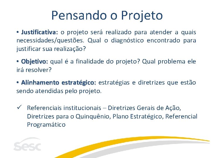 Pensando o Projeto • Justificativa: o projeto será realizado para atender a quais necessidades/questões.