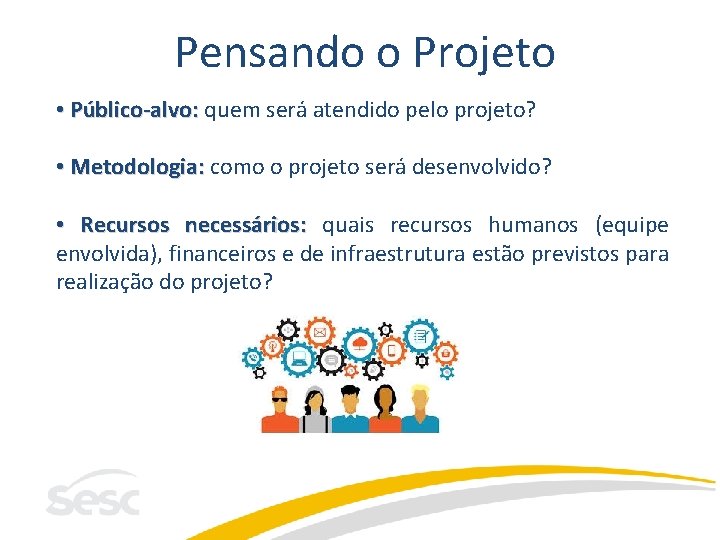 Pensando o Projeto • Público-alvo: quem será atendido pelo projeto? • Metodologia: como o Pensando o Projeto • Público-alvo: quem será atendido pelo projeto? • Metodologia: como o
