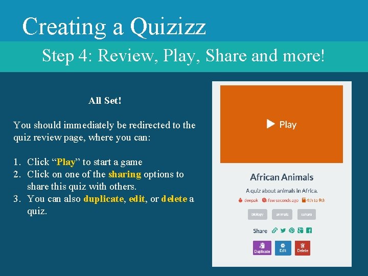 Creating a Quizizz Step 4: Review, Play, Share and more! All Set! You should