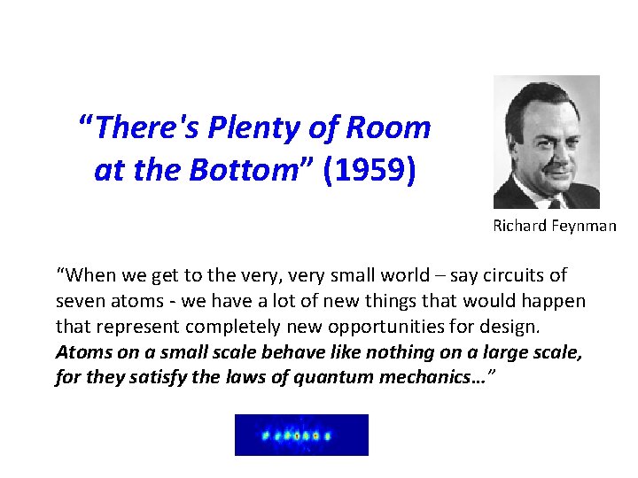 “There's Plenty of Room at the Bottom” (1959) Richard Feynman “When we get to