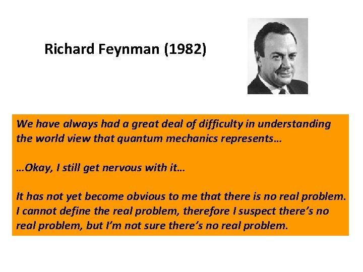 Richard Feynman (1982) We have always had a great deal of difficulty in understanding