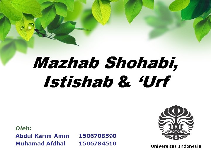 Mazhab Shohabi, Istishab & ‘Urf Oleh: Abdul Karim Amin Muhamad Afdhal 1506708590 1506784510 Universitas