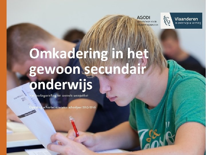 Omkadering in het gewoon secundair onderwijs Van leerlingentelling tot controle urenpakket Opleiding schoolsecretariaten schooljaar