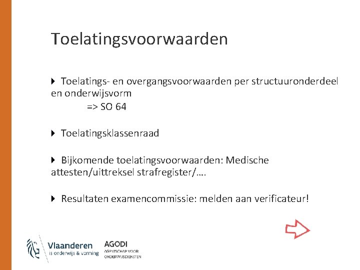 Toelatingsvoorwaarden Toelatings- en overgangsvoorwaarden per structuuronderdeel en onderwijsvorm => SO 64 Toelatingsklassenraad Bijkomende toelatingsvoorwaarden: