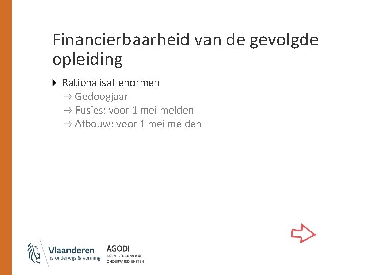 Financierbaarheid van de gevolgde opleiding Rationalisatienormen Gedoogjaar Fusies: voor 1 mei melden Afbouw: voor