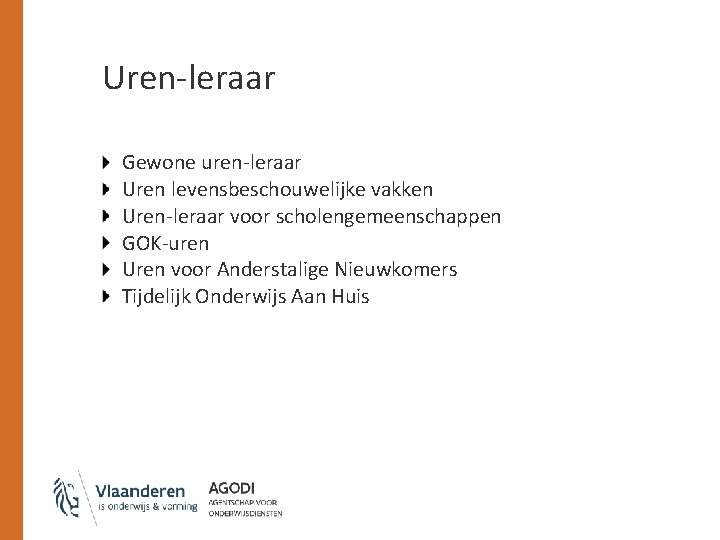 Uren-leraar Gewone uren-leraar Uren levensbeschouwelijke vakken Uren-leraar voor scholengemeenschappen GOK-uren Uren voor Anderstalige Nieuwkomers