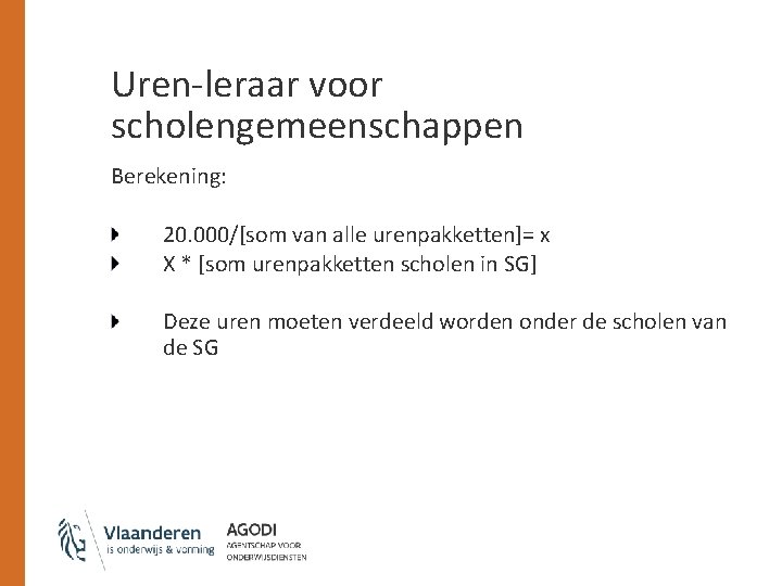 Uren-leraar voor scholengemeenschappen Berekening: 20. 000/[som van alle urenpakketten]= x X * [som urenpakketten