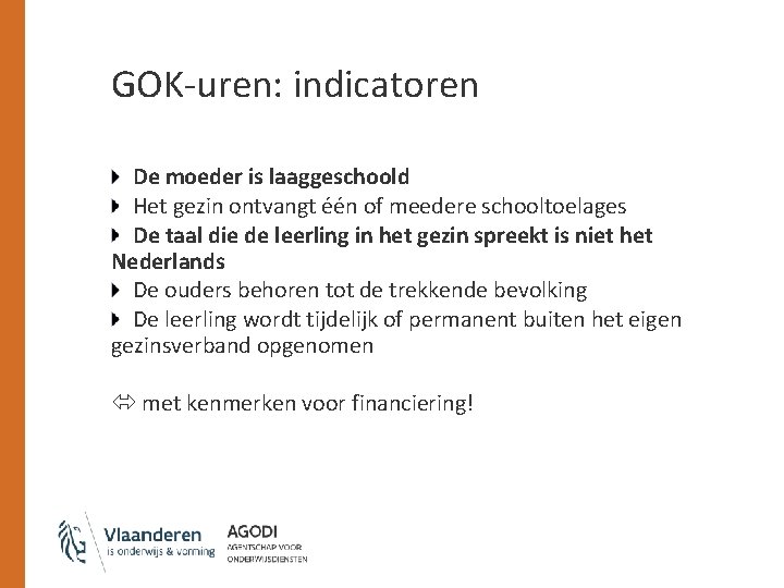 GOK-uren: indicatoren De moeder is laaggeschoold Het gezin ontvangt één of meedere schooltoelages De