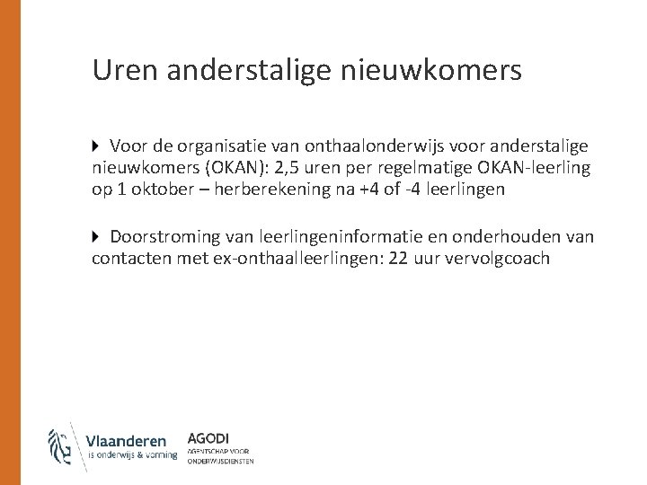 Uren anderstalige nieuwkomers Voor de organisatie van onthaalonderwijs voor anderstalige nieuwkomers (OKAN): 2, 5