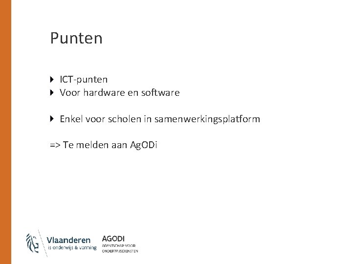 Punten ICT-punten Voor hardware en software Enkel voor scholen in samenwerkingsplatform => Te melden