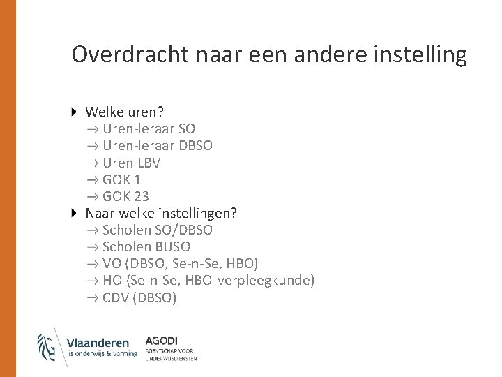 Overdracht naar een andere instelling Welke uren? Uren-leraar SO Uren-leraar DBSO Uren LBV GOK