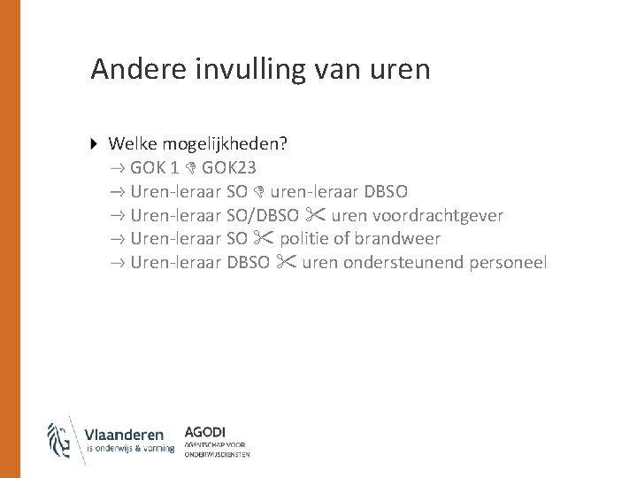 Andere invulling van uren Welke mogelijkheden? GOK 1 GOK 23 Uren-leraar SO uren-leraar DBSO