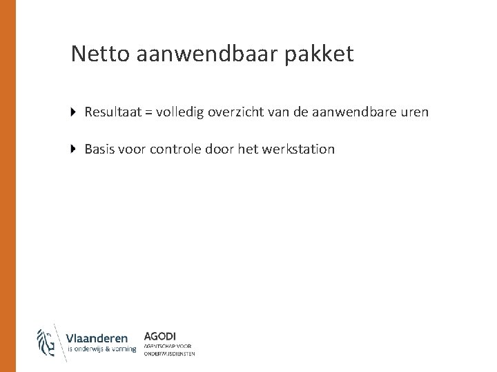 Netto aanwendbaar pakket Resultaat = volledig overzicht van de aanwendbare uren Basis voor controle