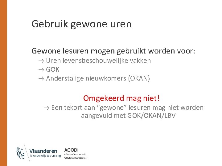 Gebruik gewone uren Gewone lesuren mogen gebruikt worden voor: Uren levensbeschouwelijke vakken GOK Anderstalige