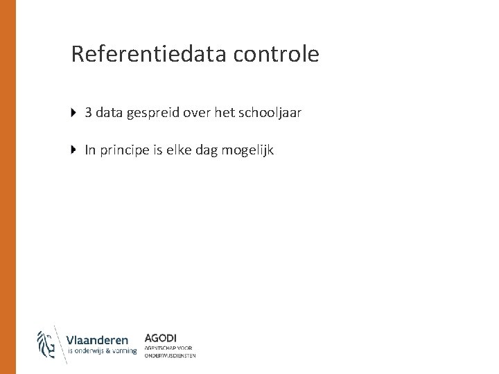 Referentiedata controle 3 data gespreid over het schooljaar In principe is elke dag mogelijk