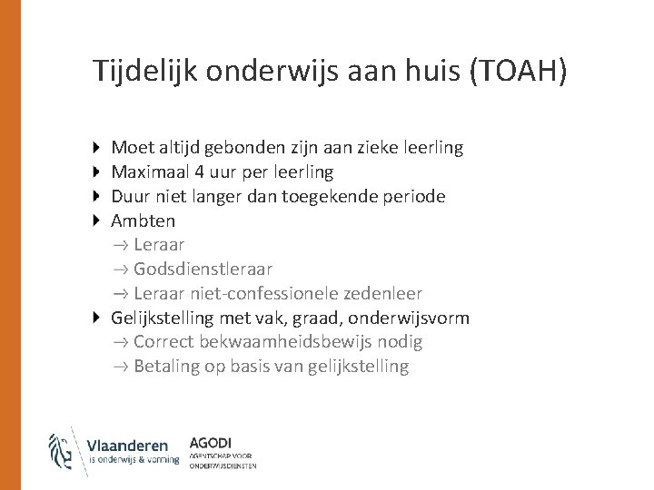 Tijdelijk onderwijs aan huis (TOAH) Moet altijd gebonden zijn aan zieke leerling Maximaal 4