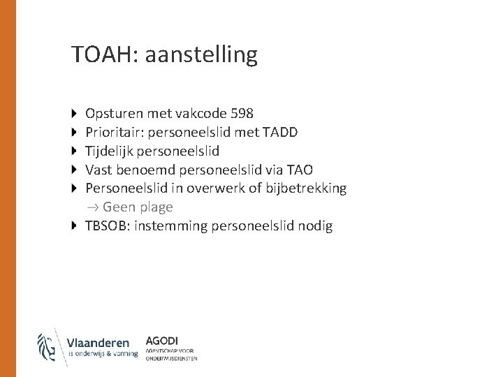 TOAH: aanstelling Opsturen met vakcode 598 Prioritair: personeelslid met TADD Tijdelijk personeelslid Vast benoemd