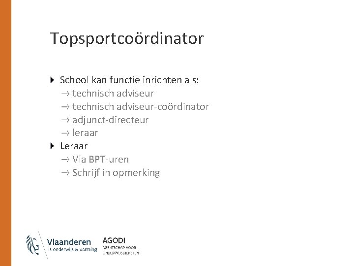 Topsportcoördinator School kan functie inrichten als: technisch adviseur-coördinator adjunct-directeur leraar Leraar Via BPT-uren Schrijf