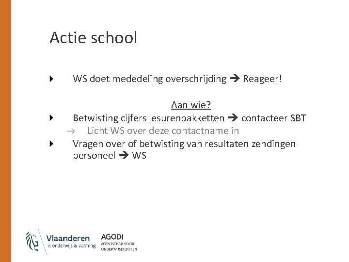 Actie school WS doet mededeling overschrijding Reageer! Aan wie? Betwisting cijfers lesurenpakketten contacteer SBT