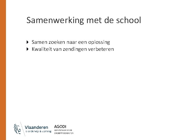 Samenwerking met de school Samen zoeken naar een oplossing Kwaliteit van zendingen verbeteren 