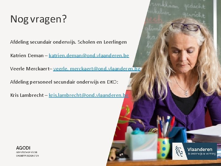 Nog vragen? Afdeling secundair onderwijs. Scholen en Leerlingen Katrien Deman – katrien. deman@ond. vlaanderen.