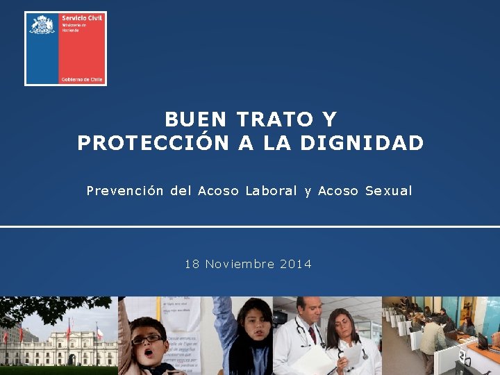 BUEN TRATO Y PROTECCIÓN A LA DIGNIDAD Prevención del Acoso Laboral y Acoso Sexual