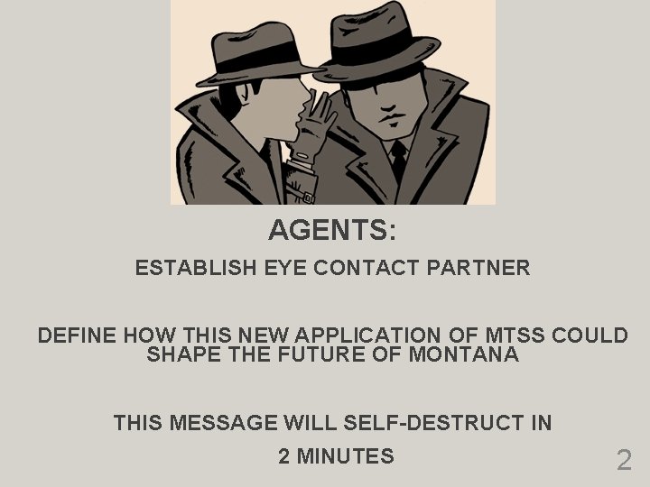 AGENTS: ESTABLISH EYE CONTACT PARTNER DEFINE HOW THIS NEW APPLICATION OF MTSS COULD SHAPE