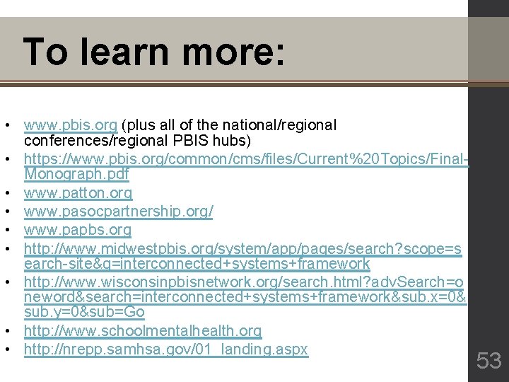 To learn more: • www. pbis. org (plus all of the national/regional conferences/regional PBIS