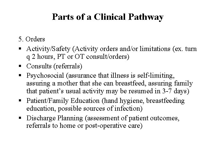 Parts of a Clinical Pathway 5. Orders § Activity/Safety (Activity orders and/or limitations (ex.