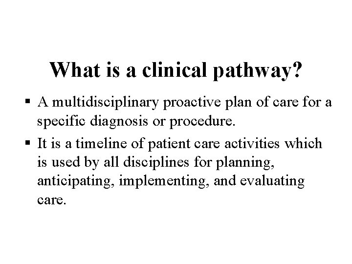 What is a clinical pathway? § A multidisciplinary proactive plan of care for a