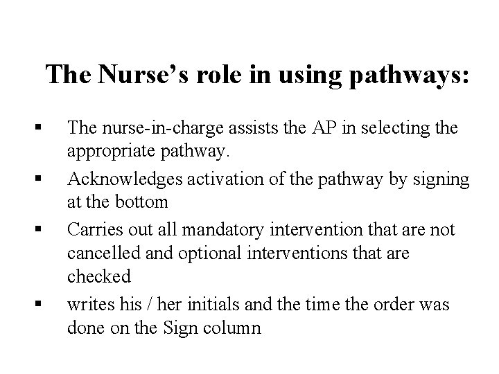The Nurse’s role in using pathways: § § The nurse-in-charge assists the AP in