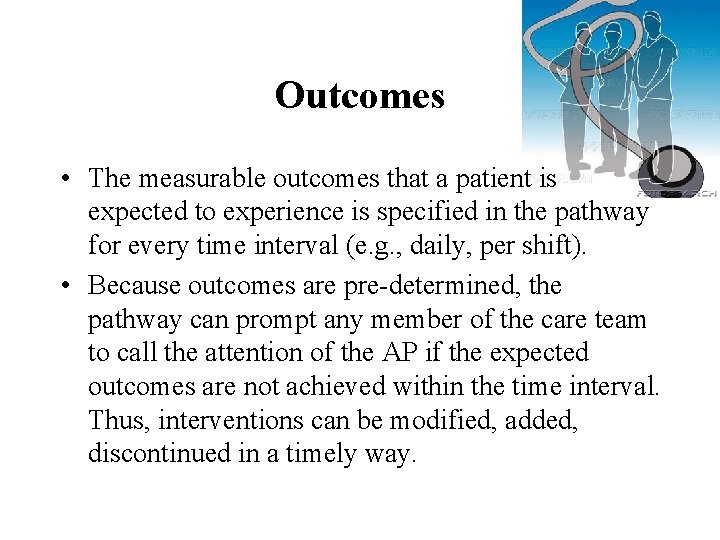 Outcomes • The measurable outcomes that a patient is expected to experience is specified