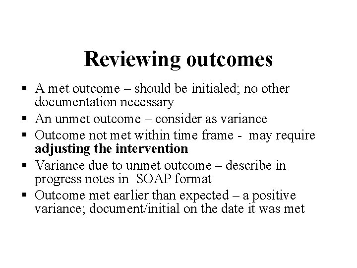 Reviewing outcomes § A met outcome – should be initialed; no other documentation necessary