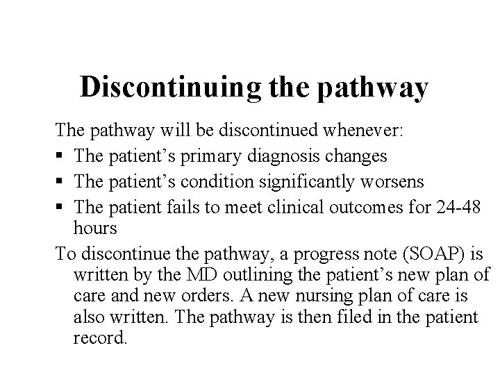 Discontinuing the pathway The pathway will be discontinued whenever: § The patient’s primary diagnosis