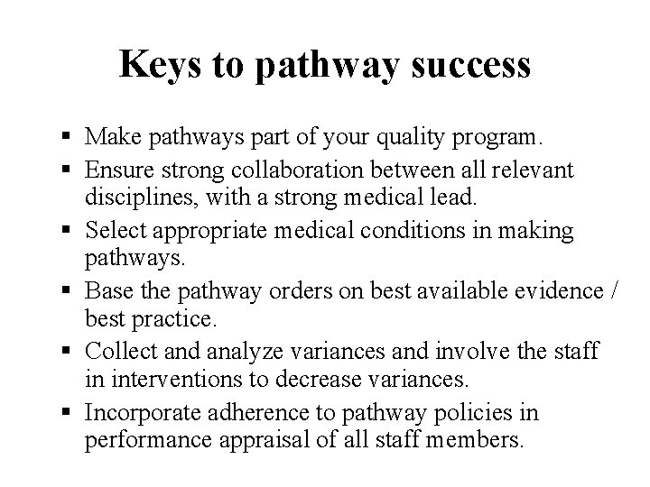 Keys to pathway success § Make pathways part of your quality program. § Ensure