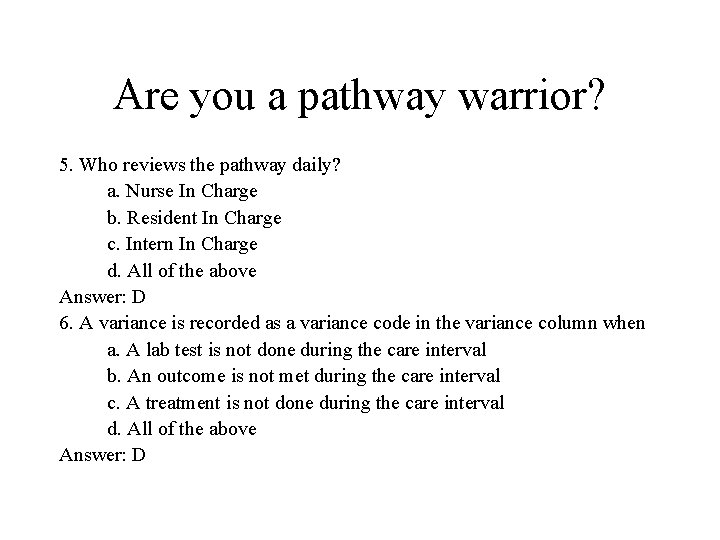 Are you a pathway warrior? 5. Who reviews the pathway daily? a. Nurse In