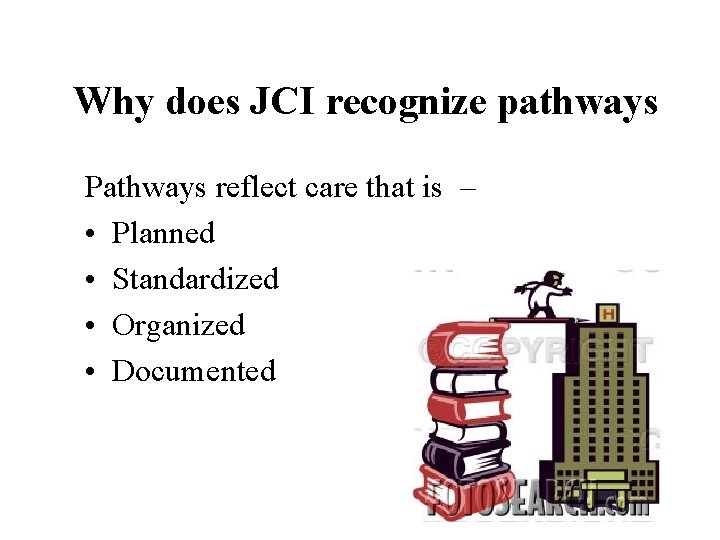 Why does JCI recognize pathways Pathways reflect care that is – • Planned •