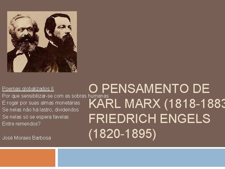 O PENSAMENTO DE KARL MARX (1818 -1883 FRIEDRICH ENGELS (1820 -1895) Poemas globalizados II