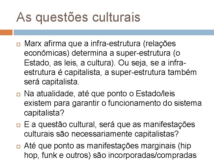 As questões culturais Marx afirma que a infra-estrutura (relações econômicas) determina a super-estrutura (o