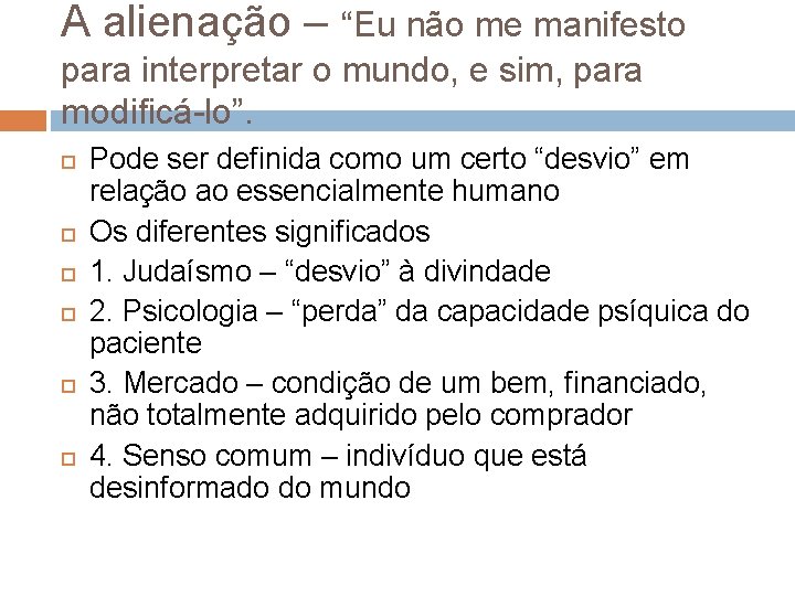 A alienação – “Eu não me manifesto para interpretar o mundo, e sim, para