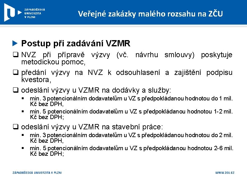 Veřejné zakázky malého rozsahu na ZČU Postup při zadávání VZMR q NVZ při přípravě