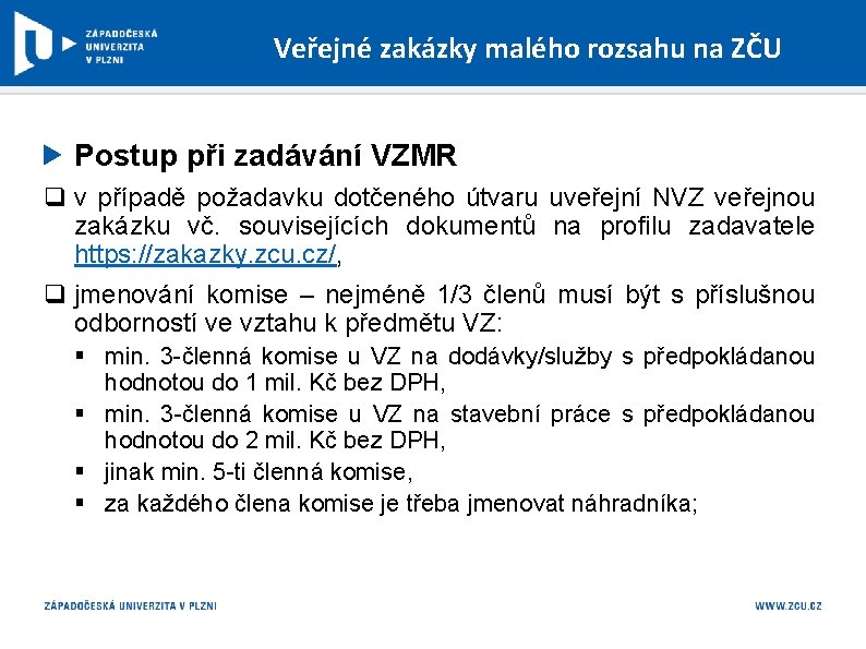 Veřejné zakázky malého rozsahu na ZČU Postup při zadávání VZMR q v případě požadavku