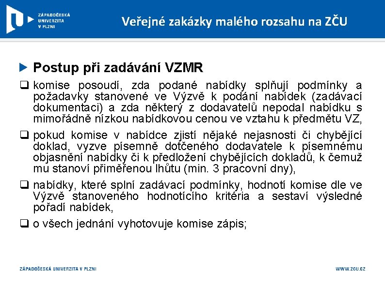 Veřejné zakázky malého rozsahu na ZČU Postup při zadávání VZMR q komise posoudí, zda