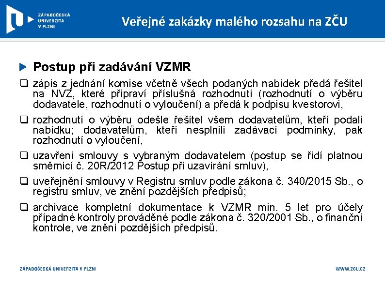 Veřejné zakázky malého rozsahu na ZČU Postup při zadávání VZMR q zápis z jednání