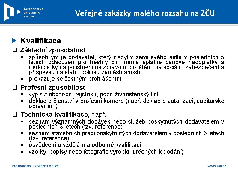 Veřejné zakázky malého rozsahu na ZČU Kvalifikace q Základní způsobilost § způsobilým je dodavatel,
