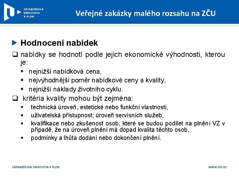 Veřejné zakázky malého rozsahu na ZČU Hodnocení nabídek q nabídky se hodnotí podle jejich